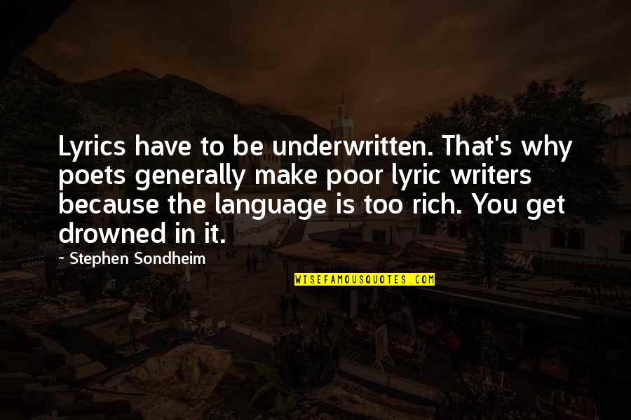 Protective Parent Quotes By Stephen Sondheim: Lyrics have to be underwritten. That's why poets Protective Parent Quotes By Stephen Sondheim: Lyrics have to be underwritten. That's why poets