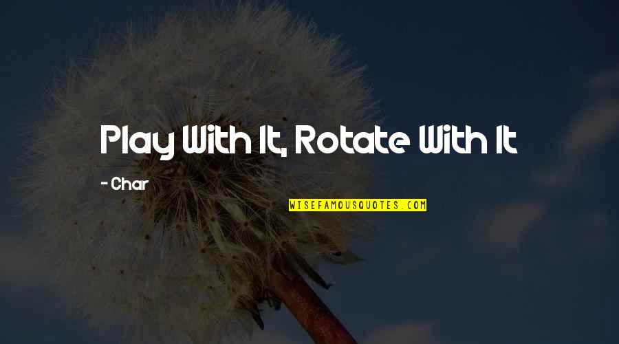 Protector Of The Realm Quotes By Char: Play With It, Rotate With It Protector Of The Realm Quotes By Char: Play With It, Rotate With It