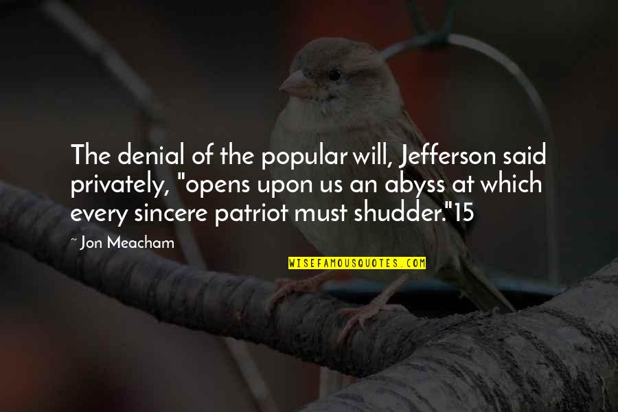 Protector Of The Realm Quotes By Jon Meacham: The denial of the popular will, Jefferson said Protector Of The Realm Quotes By Jon Meacham: The denial of the popular will, Jefferson said
