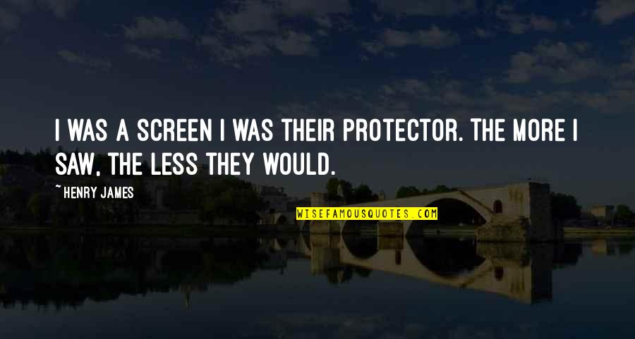 Protector Quotes By Henry James: I was a screen I was their protector.