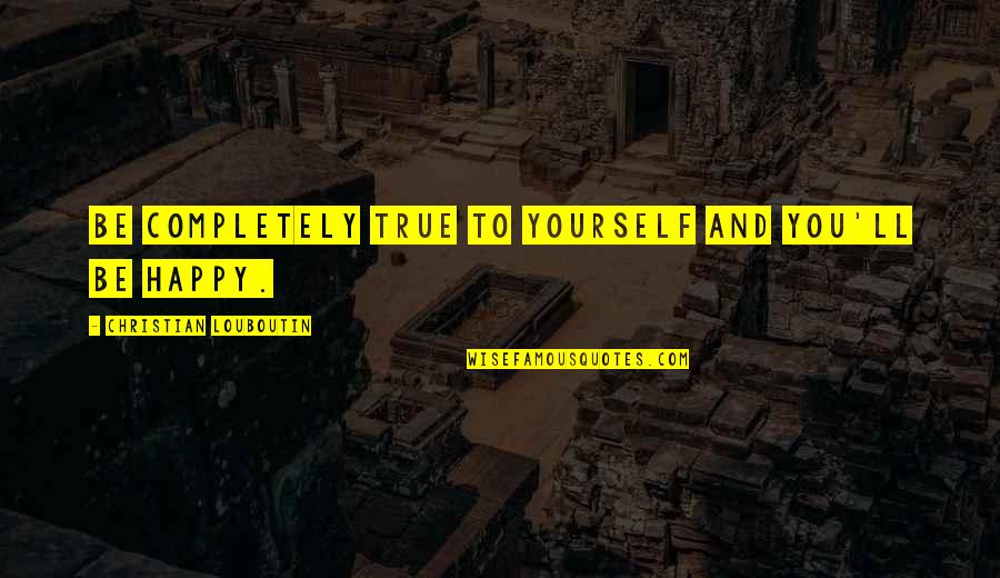 Protector Tattoo Quotes By Christian Louboutin: Be completely true to yourself and you'll be Protector Tattoo Quotes By Christian Louboutin: Be completely true to yourself and you'll be