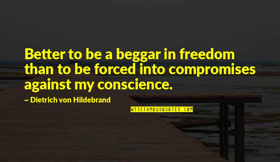 Protectoras Barcelona Quotes By Dietrich Von Hildebrand: Better to be a beggar in freedom than Protectoras Barcelona Quotes By Dietrich Von Hildebrand: Better to be a beggar in freedom than