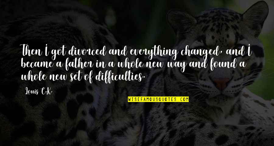 Protectoras Barcelona Quotes By Louis C.K.: Then I got divorced and everything changed, and Protectoras Barcelona Quotes By Louis C.K.: Then I got divorced and everything changed, and
