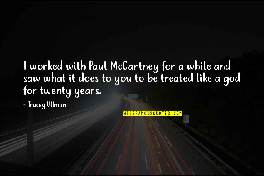 Protectosphere Quotes By Tracey Ullman: I worked with Paul McCartney for a while Protectosphere Quotes By Tracey Ullman: I worked with Paul McCartney for a while