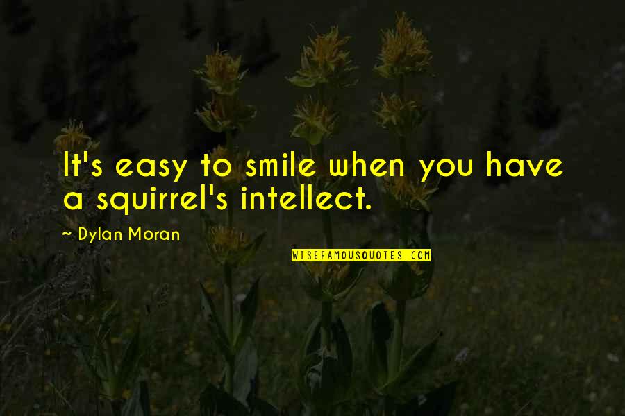 Protects His Queen Quotes By Dylan Moran: It's easy to smile when you have a