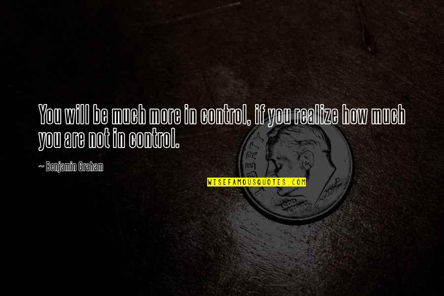 Protegee Quotes By Benjamin Graham: You will be much more in control, if