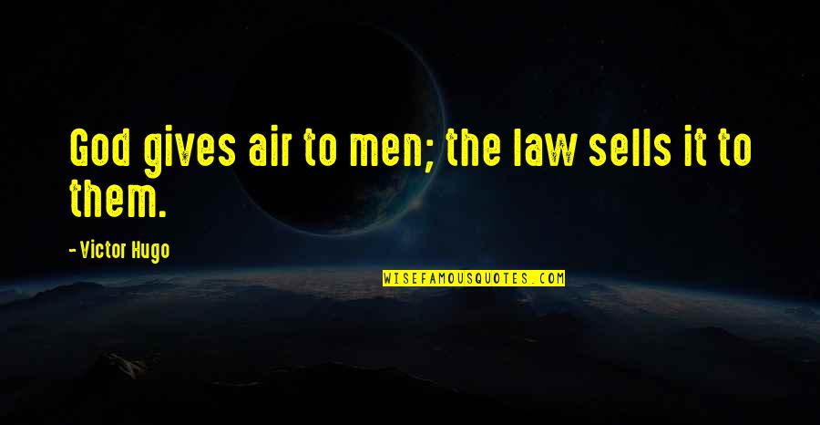 Protegee Quotes By Victor Hugo: God gives air to men; the law sells