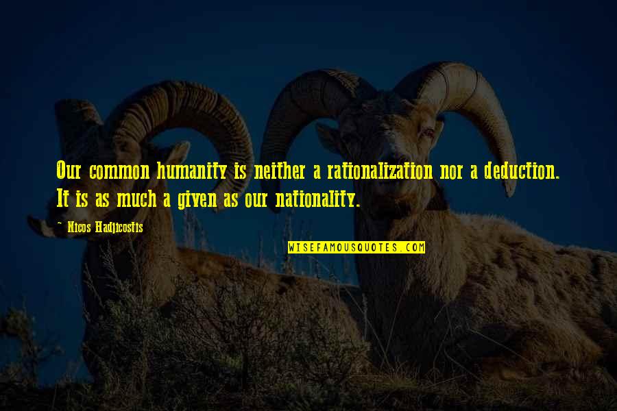 Protegemos La Quotes By Nicos Hadjicostis: Our common humanity is neither a rationalization nor Protegemos La Quotes By Nicos Hadjicostis: Our common humanity is neither a rationalization nor