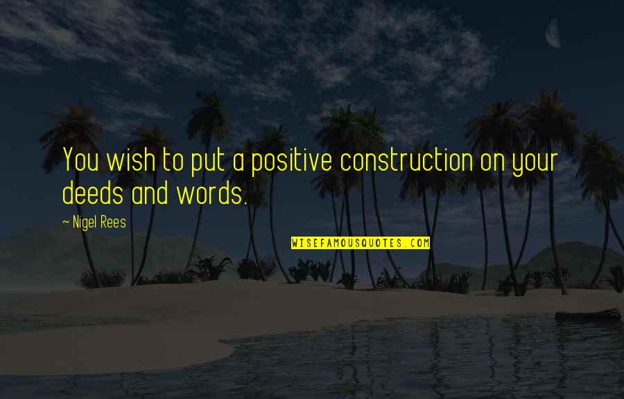 Protegemos Nuestro Quotes By Nigel Rees: You wish to put a positive construction on