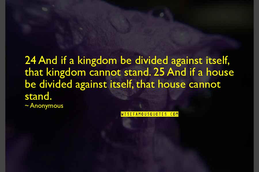 Protegenos Quotes By Anonymous: 24 And if a kingdom be divided against Protegenos Quotes By Anonymous: 24 And if a kingdom be divided against