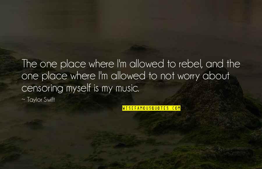 Protegenos Quotes By Taylor Swift: The one place where I'm allowed to rebel, Protegenos Quotes By Taylor Swift: The one place where I'm allowed to rebel,