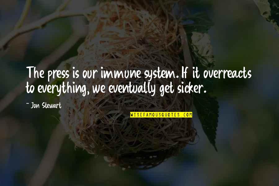 Protegent Quotes By Jon Stewart: The press is our immune system. If it
