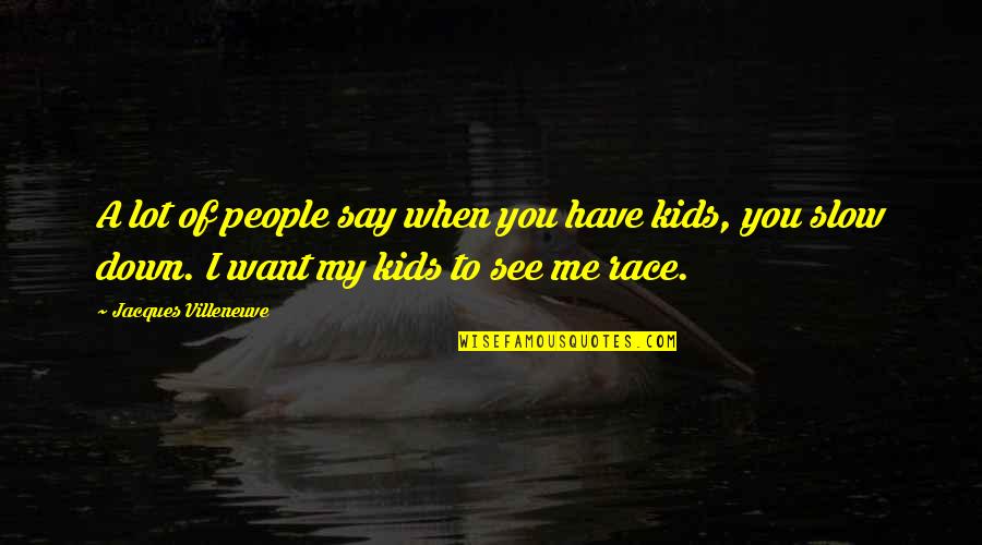 Protegent Yes Quotes By Jacques Villeneuve: A lot of people say when you have Protegent Yes Quotes By Jacques Villeneuve: A lot of people say when you have