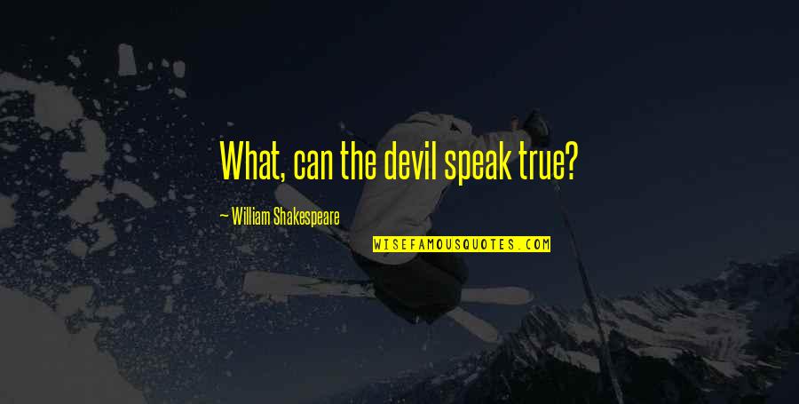 Proteger La Vida Quotes By William Shakespeare: What, can the devil speak true?