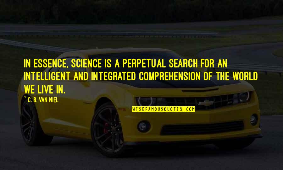 Proteger Las Quotes By C. B. Van Niel: In essence, science is a perpetual search for