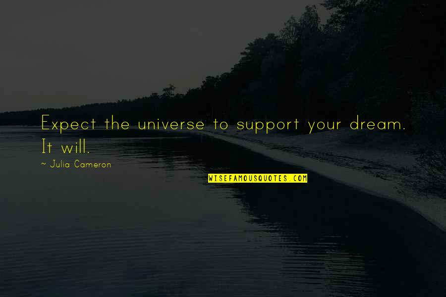 Proteger Lenvironnement Quotes By Julia Cameron: Expect the universe to support your dream. It Proteger Lenvironnement Quotes By Julia Cameron: Expect the universe to support your dream. It