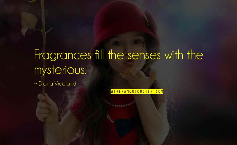 Protegerlos Quotes By Diana Vreeland: Fragrances fill the senses with the mysterious.