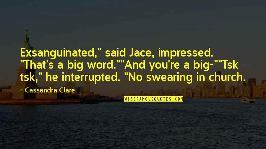 Protegernos Del Quotes By Cassandra Clare: Exsanguinated," said Jace, impressed. "That's a big word.""And Protegernos Del Quotes By Cassandra Clare: Exsanguinated," said Jace, impressed. "That's a big word.""And