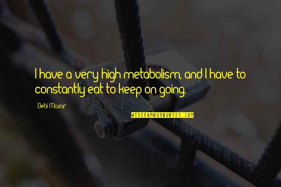 Protegerse De La Quotes By Debi Mazar: I have a very high metabolism, and I