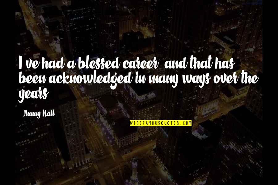 Protegerse Del Quotes By Jimmy Nail: I've had a blessed career, and that has