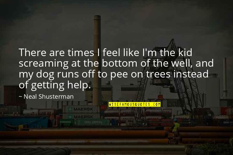 Protegiendo A Los Ninos Quotes By Neal Shusterman: There are times I feel like I'm the