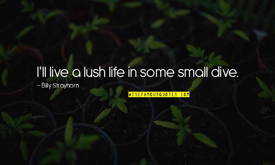 Protego Horribilis Quotes By Billy Strayhorn: I'll live a lush life in some small Protego Horribilis Quotes By Billy Strayhorn: I'll live a lush life in some small