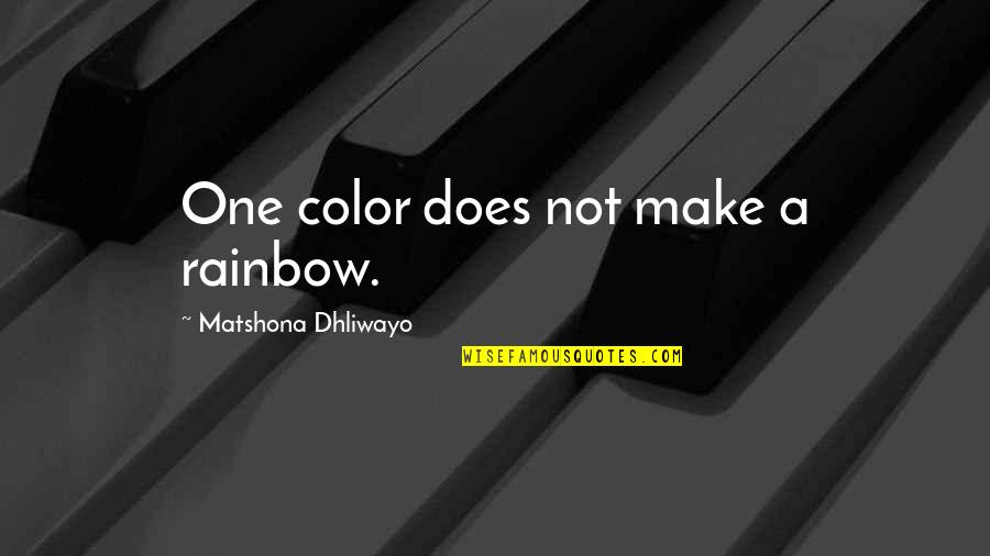 Protego Horribilis Quotes By Matshona Dhliwayo: One color does not make a rainbow. Protego Horribilis Quotes By Matshona Dhliwayo: One color does not make a rainbow.