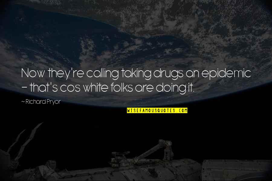 Protego Horribilis Quotes By Richard Pryor: Now they're calling taking drugs an epidemic -