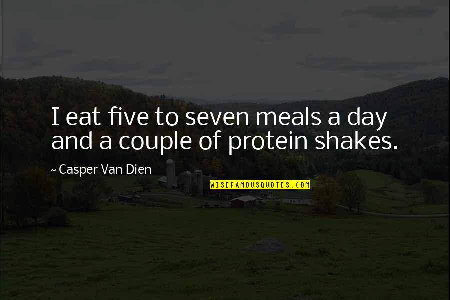 Protein Day Quotes By Casper Van Dien: I eat five to seven meals a day
