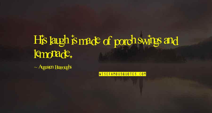 Protein Science Quotes By Augusten Burroughs: His laugh is made of porch swings and