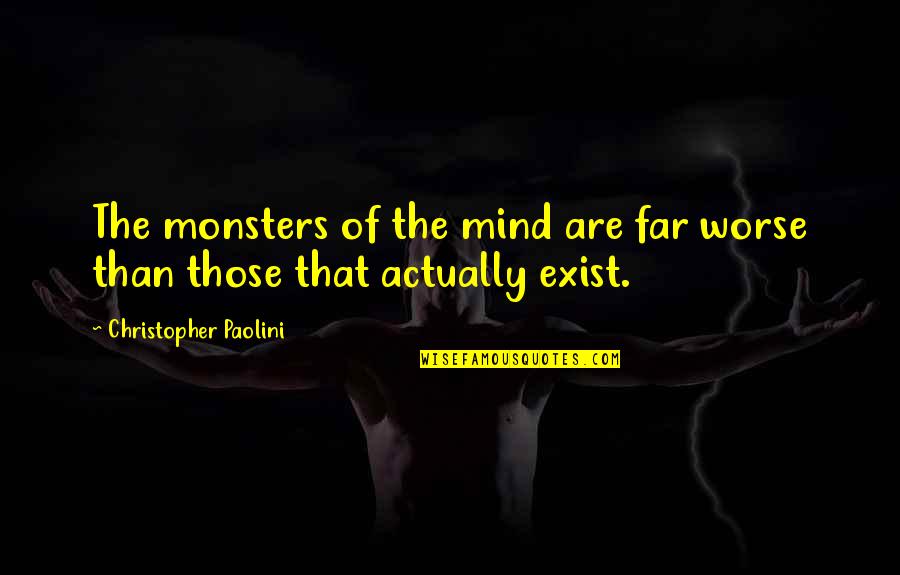 Protein Science Quotes By Christopher Paolini: The monsters of the mind are far worse