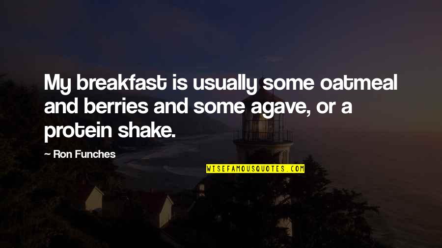 Protein Shake Quotes By Ron Funches: My breakfast is usually some oatmeal and berries