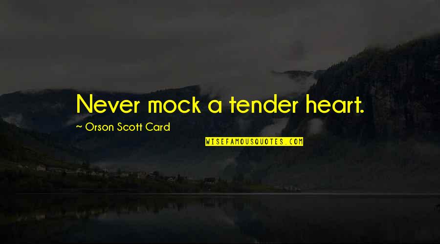 Proteina En Quotes By Orson Scott Card: Never mock a tender heart.