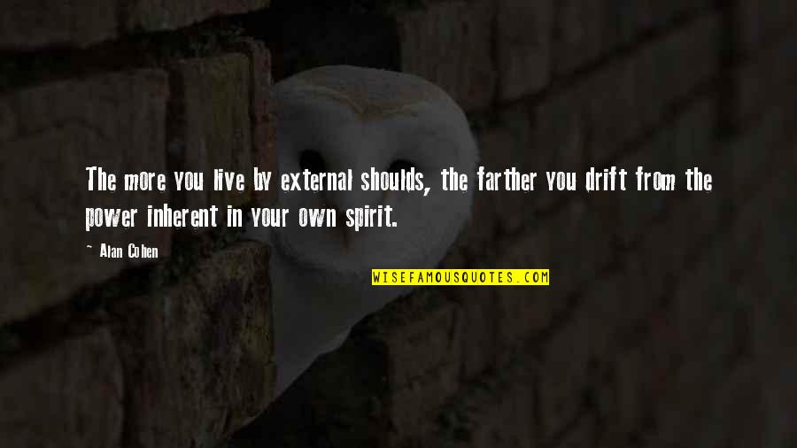 Proteiny Jsou Quotes By Alan Cohen: The more you live by external shoulds, the Proteiny Jsou Quotes By Alan Cohen: The more you live by external shoulds, the