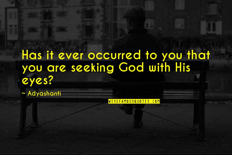 Proteiny Quotes By Adyashanti: Has it ever occurred to you that you