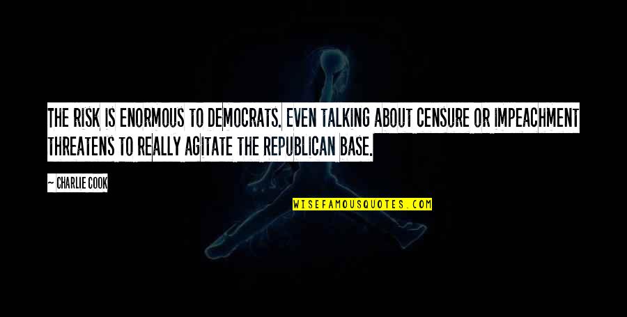 Proteiny Quotes By Charlie Cook: The risk is enormous to Democrats. Even talking Proteiny Quotes By Charlie Cook: The risk is enormous to Democrats. Even talking