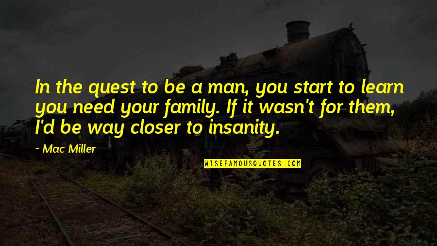 Protejay Quotes By Mac Miller: In the quest to be a man, you Protejay Quotes By Mac Miller: In the quest to be a man, you