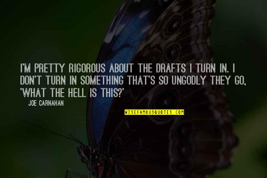 Proteomics Companies Quotes By Joe Carnahan: I'm pretty rigorous about the drafts I turn Proteomics Companies Quotes By Joe Carnahan: I'm pretty rigorous about the drafts I turn