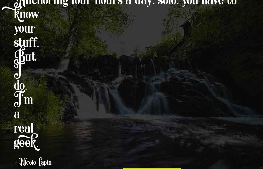 Proterozoic Animals Quotes By Nicole Lapin: Anchoring four hours a day, solo, you have Proterozoic Animals Quotes By Nicole Lapin: Anchoring four hours a day, solo, you have