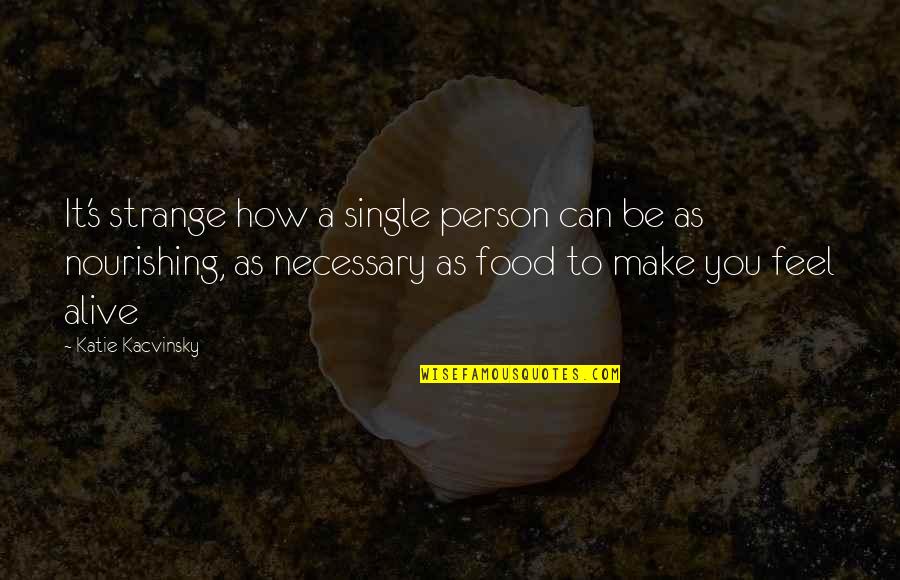 Proterozoic Quotes By Katie Kacvinsky: It's strange how a single person can be Proterozoic Quotes By Katie Kacvinsky: It's strange how a single person can be