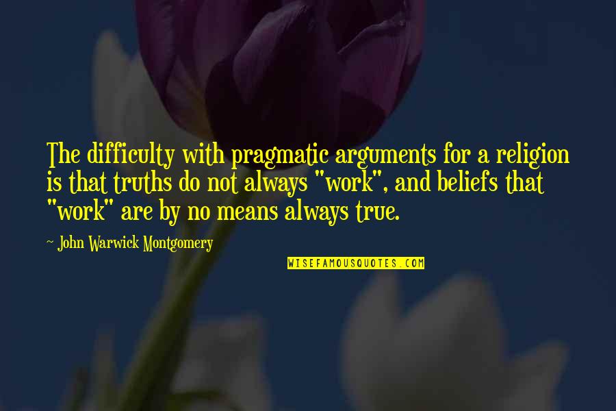 Protesilaus Quotes By John Warwick Montgomery: The difficulty with pragmatic arguments for a religion