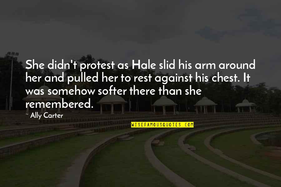 Protest Quotes By Ally Carter: She didn't protest as Hale slid his arm Protest Quotes By Ally Carter: She didn't protest as Hale slid his arm