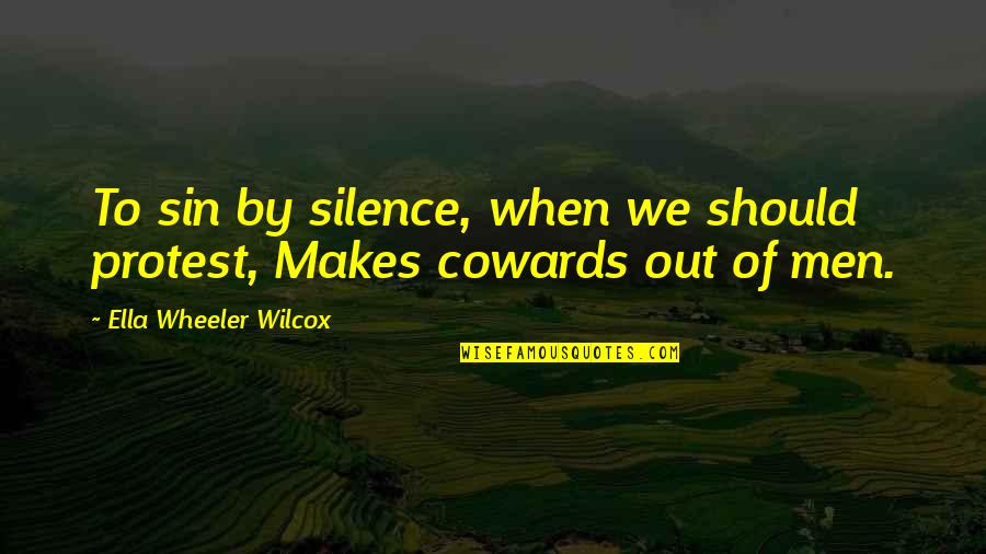Protest Quotes By Ella Wheeler Wilcox: To sin by silence, when we should protest, Protest Quotes By Ella Wheeler Wilcox: To sin by silence, when we should protest,