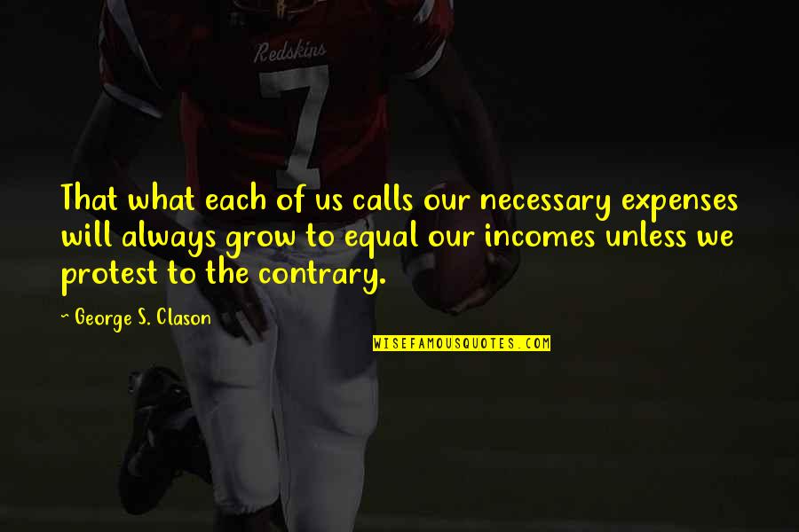 Protest Quotes By George S. Clason: That what each of us calls our necessary Protest Quotes By George S. Clason: That what each of us calls our necessary