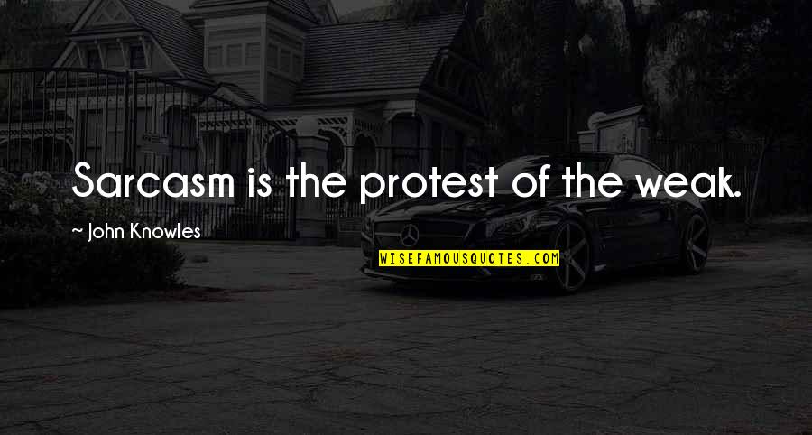 Protest Quotes By John Knowles: Sarcasm is the protest of the weak. Protest Quotes By John Knowles: Sarcasm is the protest of the weak.
