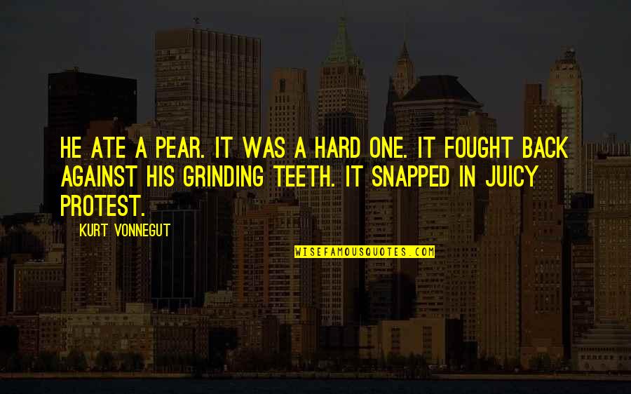 Protest Quotes By Kurt Vonnegut: He ate a pear. It was a hard Protest Quotes By Kurt Vonnegut: He ate a pear. It was a hard