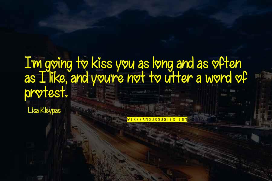 Protest Quotes By Lisa Kleypas: I'm going to kiss you as long and Protest Quotes By Lisa Kleypas: I'm going to kiss you as long and