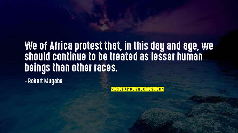 Protest Quotes By Robert Mugabe: We of Africa protest that, in this day Protest Quotes By Robert Mugabe: We of Africa protest that, in this day