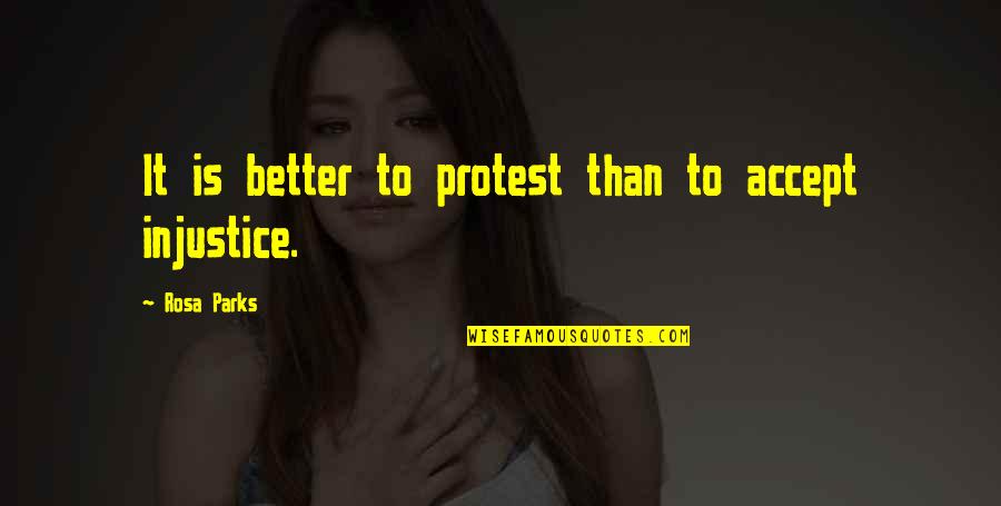 Protest Quotes By Rosa Parks: It is better to protest than to accept Protest Quotes By Rosa Parks: It is better to protest than to accept