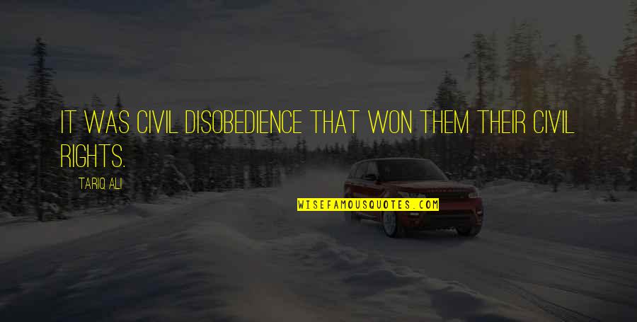 Protest Quotes By Tariq Ali: It was civil disobedience that won them their